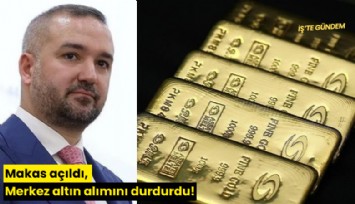 Makas açıldı, Merkez altın alımını durdurdu!