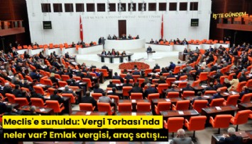 Meclis'e sunuldu: Vergi Torbası'nda neler var? Emlak vergisi, araç satışı...