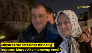 Milyarderler listesinde birinciliği kaptıran Murat Ülker ne cevap verdi?