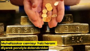 Muhafazakar camiayı 'Faiz haram' diyerek ponziyle dolandırdılar