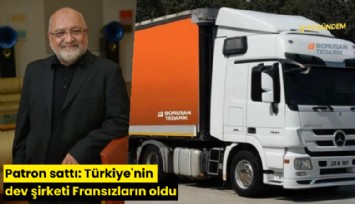 Patron sattı: Türkiye'nin dev şirketi Fransızların oldu