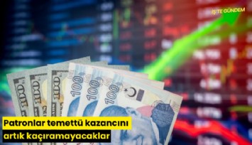 Patronlar temettü kazancını artık kaçıramayacaklar