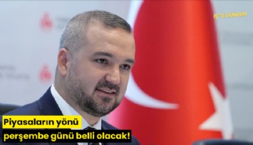 Piyasaların yönü perşembe günü belli olacak!