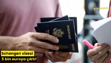 Schengen vizesi 5 bin euroya çıktı!