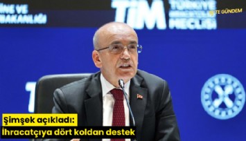 Şimşek açıkladı: İhracatçıya dört koldan destek