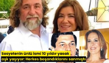Sosyetenin ünlü ismi 10 yıldır yasak aşk yaşıyor: Herkes boşandıklarını sanmıştı