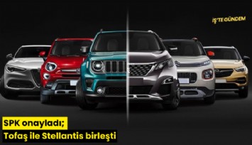 SPK onayladı; Tofaş ile Stellantis birleşti