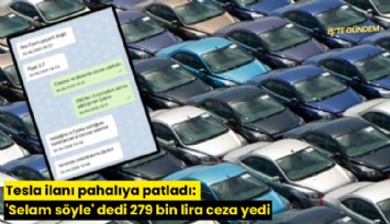 Tesla ilanı pahalıya patladı: 'Selam söyle' dedi 279 bin lira ceza yedi