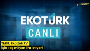 TMSF, Ekotürk TV için kaç milyon lira istiyor?