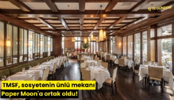 TMSF, sosyetenin ünlü mekanı Paper Moon'a ortak oldu!