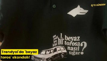 Trendyol'da 'beyaz toros' skandalı!