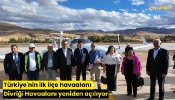 Türkiye'nin ilk ilçe havaalanı Divriği Havaalanı yeniden açılıyor