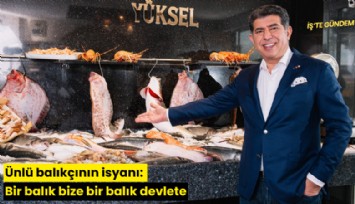 Ünlü balıkçının isyanı: Bir balık bize bir balık devlete