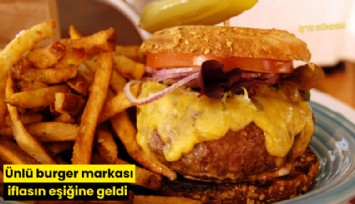 Ünlü burger markası iflasın eşiğine geldi