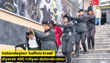 Vatandaşları 'kefilsiz kredi' diyerek 400 milyon dolandırdılar