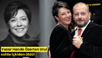 Yazar Hande Özerten Urul sahte içkiden öldü!