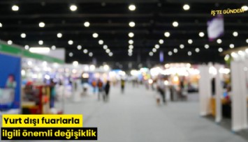 Yurt dışı fuarlarla ilgili önemli değişiklik