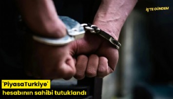 'PiyasaTurkiye' hesabının sahibi tutuklandı