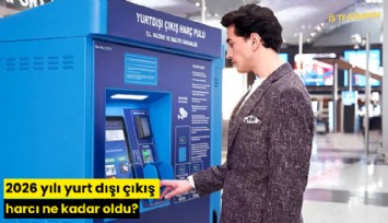 2026 yılı yurt dışı çıkış harcı ne kadar oldu?