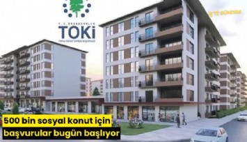 500 bin sosyal konut için başvurular bugün başlıyor