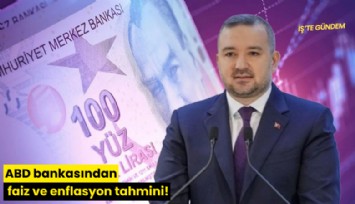 ABD bankasından faiz ve enflasyon tahmini!