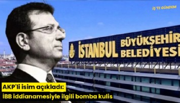 AKP'li isim açıkladı: İBB iddianamesiyle ilgili bomba kulis