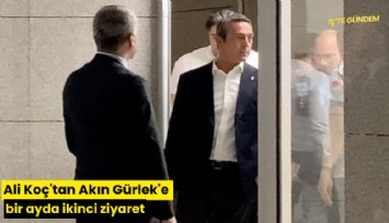 Ali Koç'tan Akın Gürlek'e bir ayda ikinci ziyaret