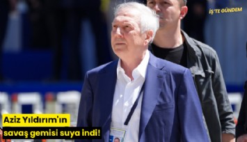 Aziz Yıldırım'ın savaş gemisi suya indi!