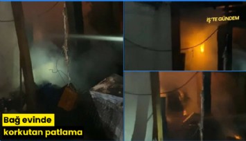 Bağ evinde korkutan patlama