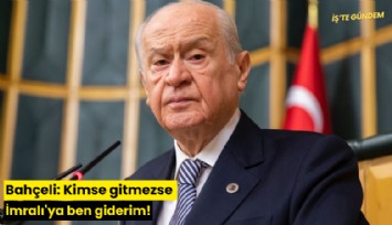 Bahçeli: Kimse gitmezse İmralı'ya ben giderim!