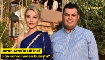Baran Aras'la Elif İnci' 6 ay sonra neden buluştu?