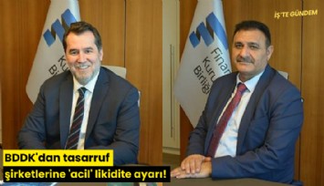 BDDK'dan tasarruf şirketlerine 'acil' likidite ayarı!
