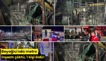Beyoğlu'nda metro inşaatı çöktü, 1 kişi öldü!