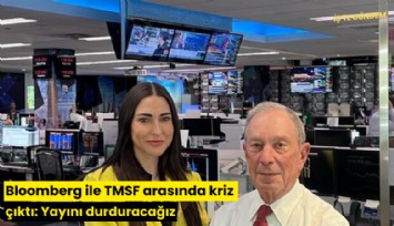 Bloomberg ile TMSF arasında kriz çıktı: Yayını durduracağız