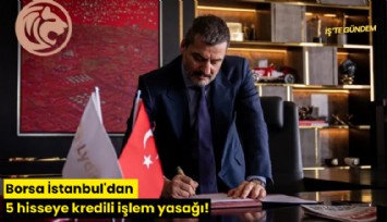 Borsa İstanbul'dan 5 hisseye kredili işlem yasağı!