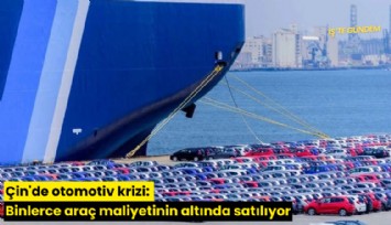 Çin'de otomotiv krizi: Binlerce araç maliyetinin altında satılıyor