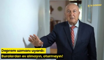 Deprem uzmanı uyardı: Buralardan ev almayın, oturmayın!