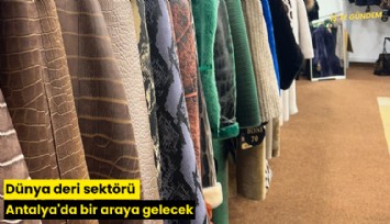 Dünya deri sektörü Antalya'da bir araya gelecek