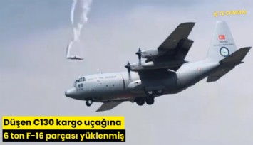 Düşen C130 kargo uçağına 6 ton F-16 parçası yüklenmiş