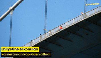 Ehliyetine el konulan kameraman köprüden atladı