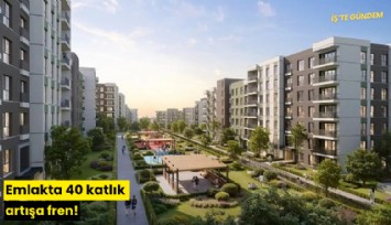 Emlakta 40 katlık artışa fren!