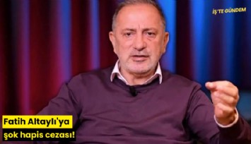 Fatih Altaylı'ya şok hapis cezası!