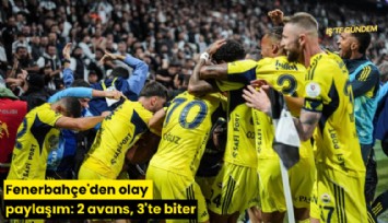 Fenerbahçe'den olay paylaşım: 2 avans, 3'te biter
