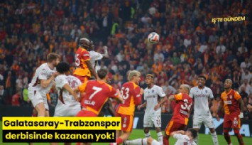 Galatasaray-Trabzonspor derbisinde kazanan yok!