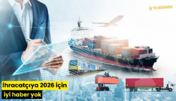 İhracatçıya 2026 için iyi haber yok