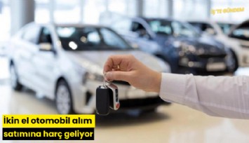 İkinci el otomobil alım satımına harç geliyor