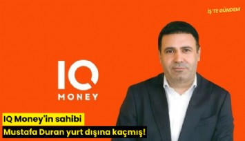 IQ Money'in sahibi Mustafa Duran yurt dışına kaçmış