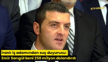 İranlı iş adamından suç duyurusu: Emir Sarıgül beni 250 milyon dolandırdı