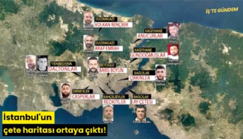 İstanbul'un çete haritası ortaya çıktı!