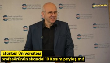 İstanbul Üniversitesi profesörünün skandal 10 Kasım paylaşımı!